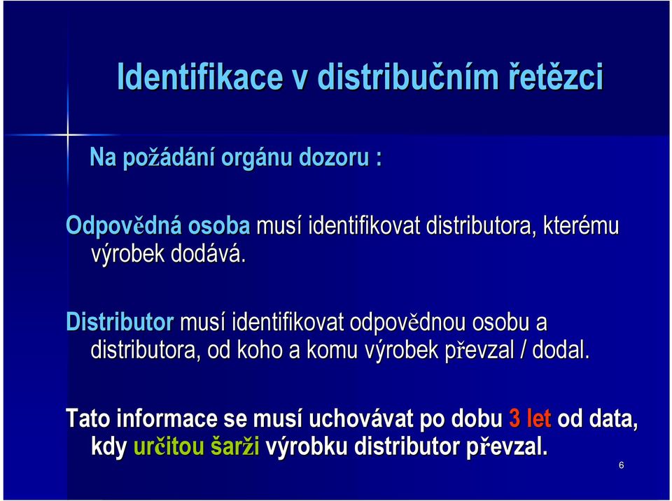 Distributor musí identifikovat odpovědnou dnou osobu a distributora, od koho a komu