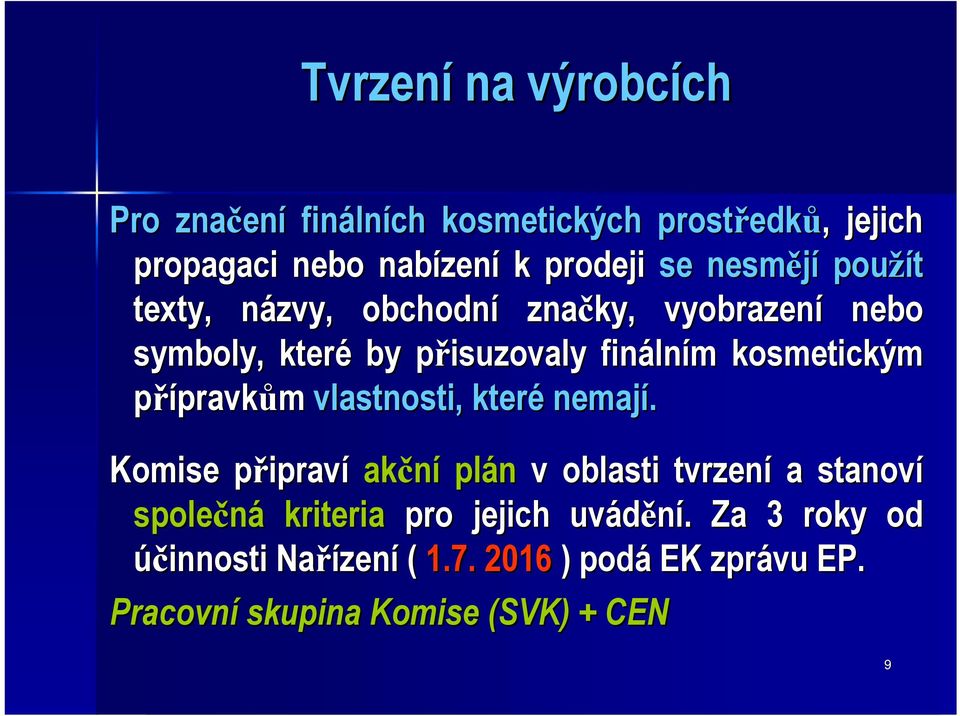 kosmetickým přípravkům vlastnosti, které nemají.