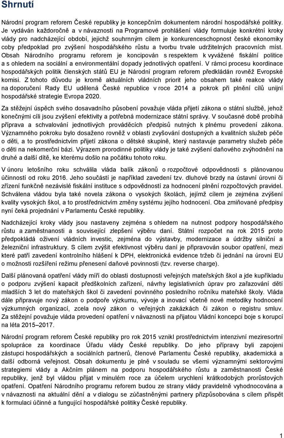 předpoklad pro zvýšení hospodářského růstu a tvorbu trvale udržitelných pracovních míst.