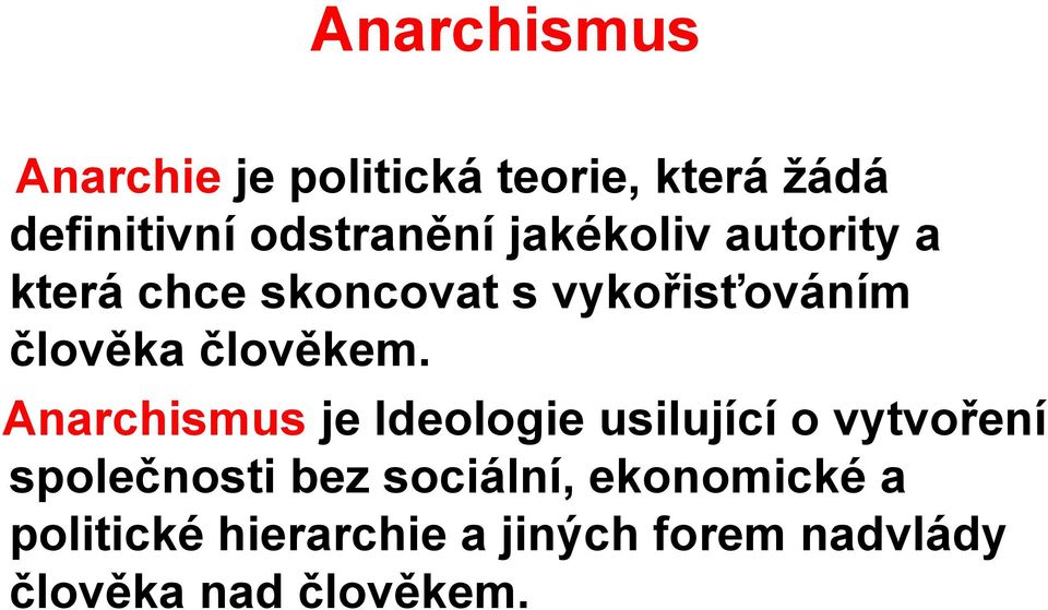 Anarchismus je Ideologie usilující o vytvoření společnosti bez sociální,