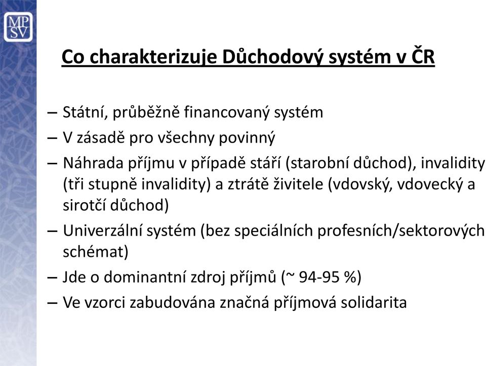 ztrátě živitele (vdovský, vdovecký a sirotčí důchod) Univerzální systém (bez speciálních