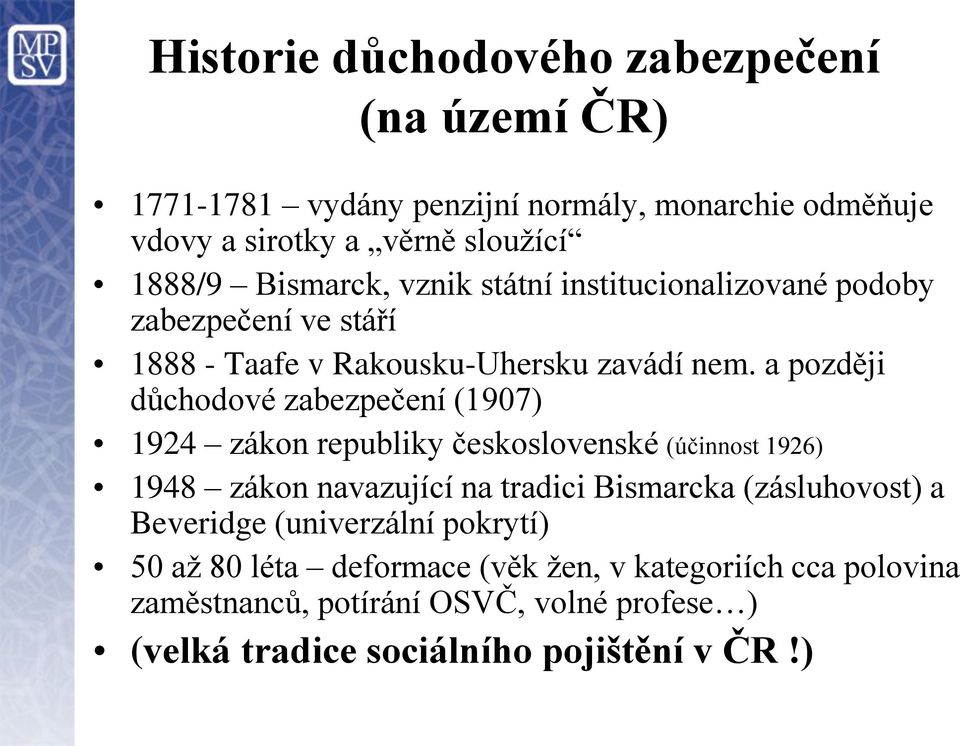 a později důchodové zabezpečení (1907) 1924 zákon republiky československé (účinnost 1926) 1948 zákon navazující na tradici Bismarcka