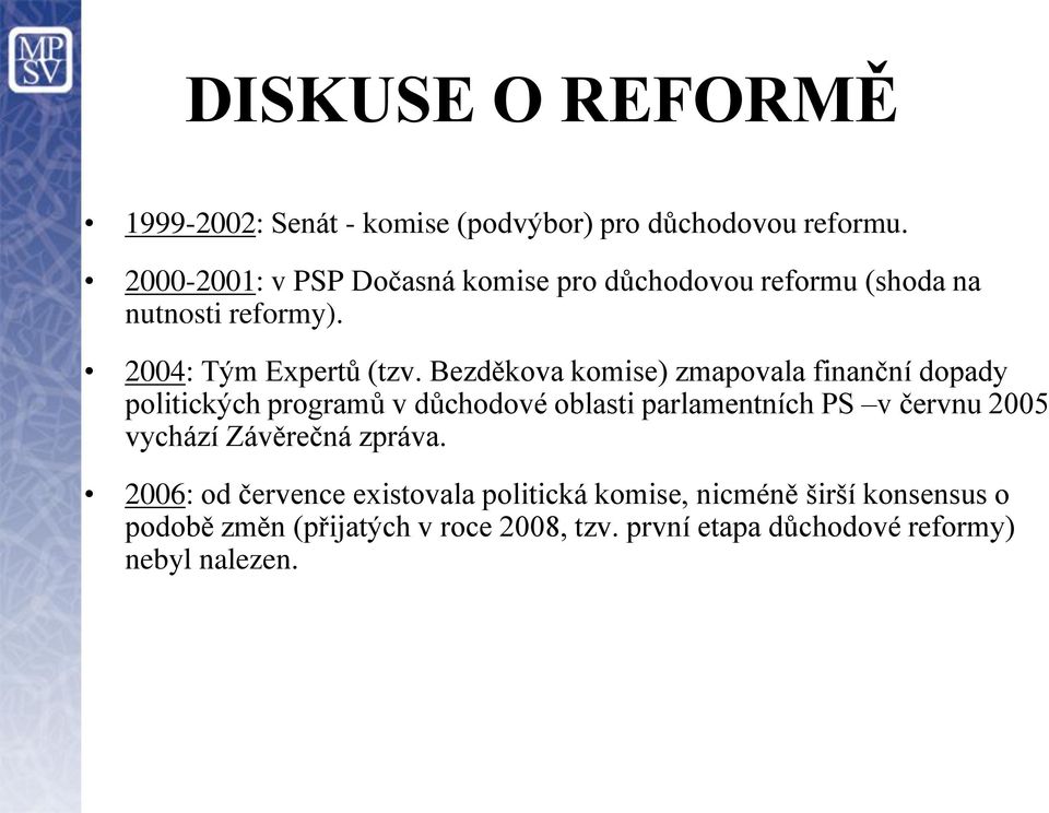 Bezděkova komise) zmapovala finanční dopady politických programů v důchodové oblasti parlamentních PS v červnu 2005