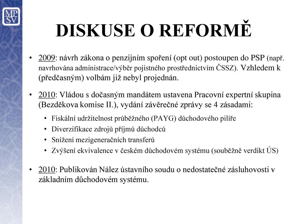 ), vydání závěrečné zprávy se 4 zásadami: Fiskální udržitelnost průběžného (PAYG) důchodového pilíře Diverzifikace zdrojů příjmů důchodců Snížení