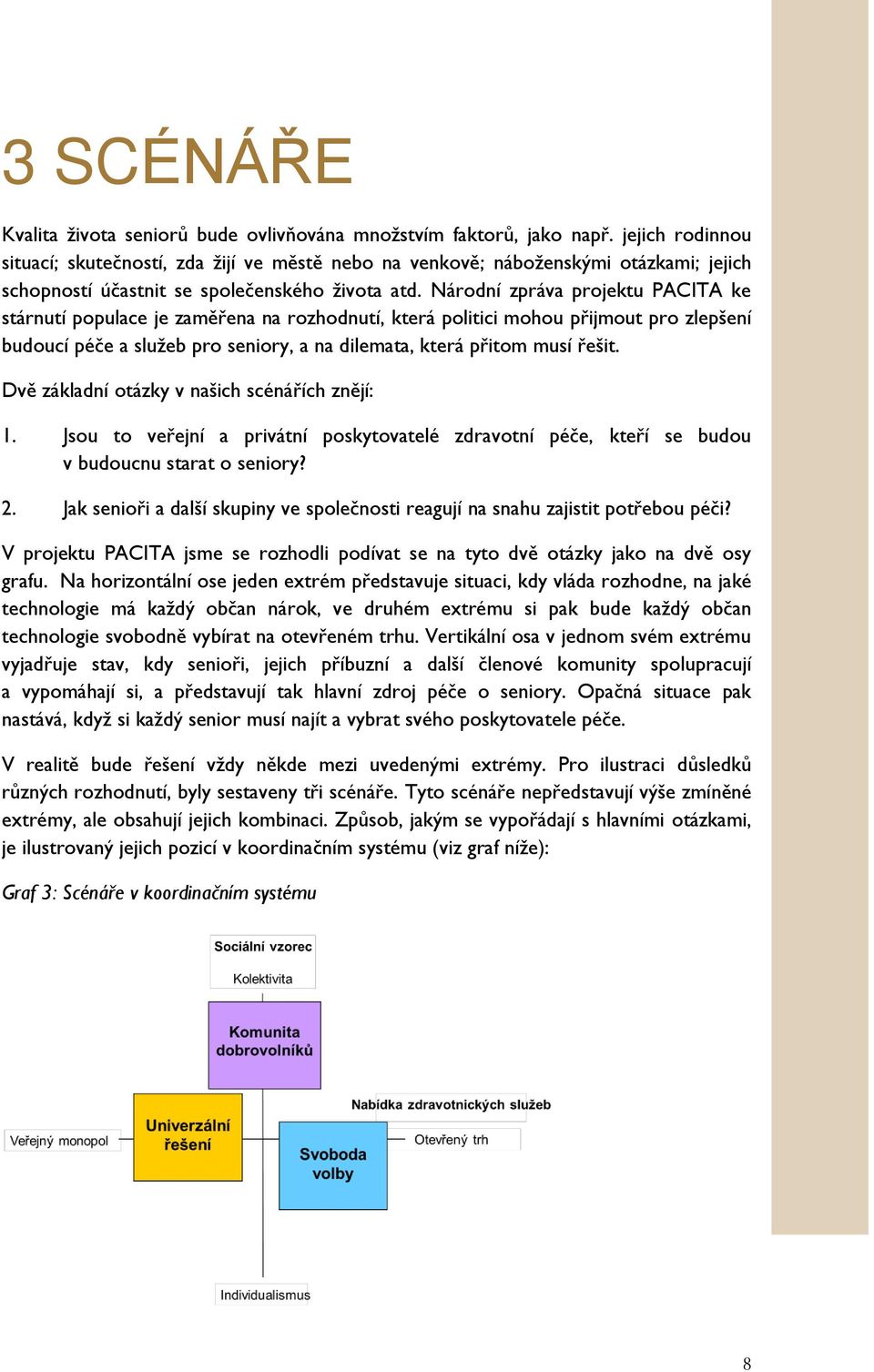 Národní zpráva projektu PACITA ke stárnutí populace je zaměřena na rozhodnutí, která politici mohou přijmout pro zlepšení budoucí péče a služeb pro seniory, a na dilemata, která přitom musí řešit.