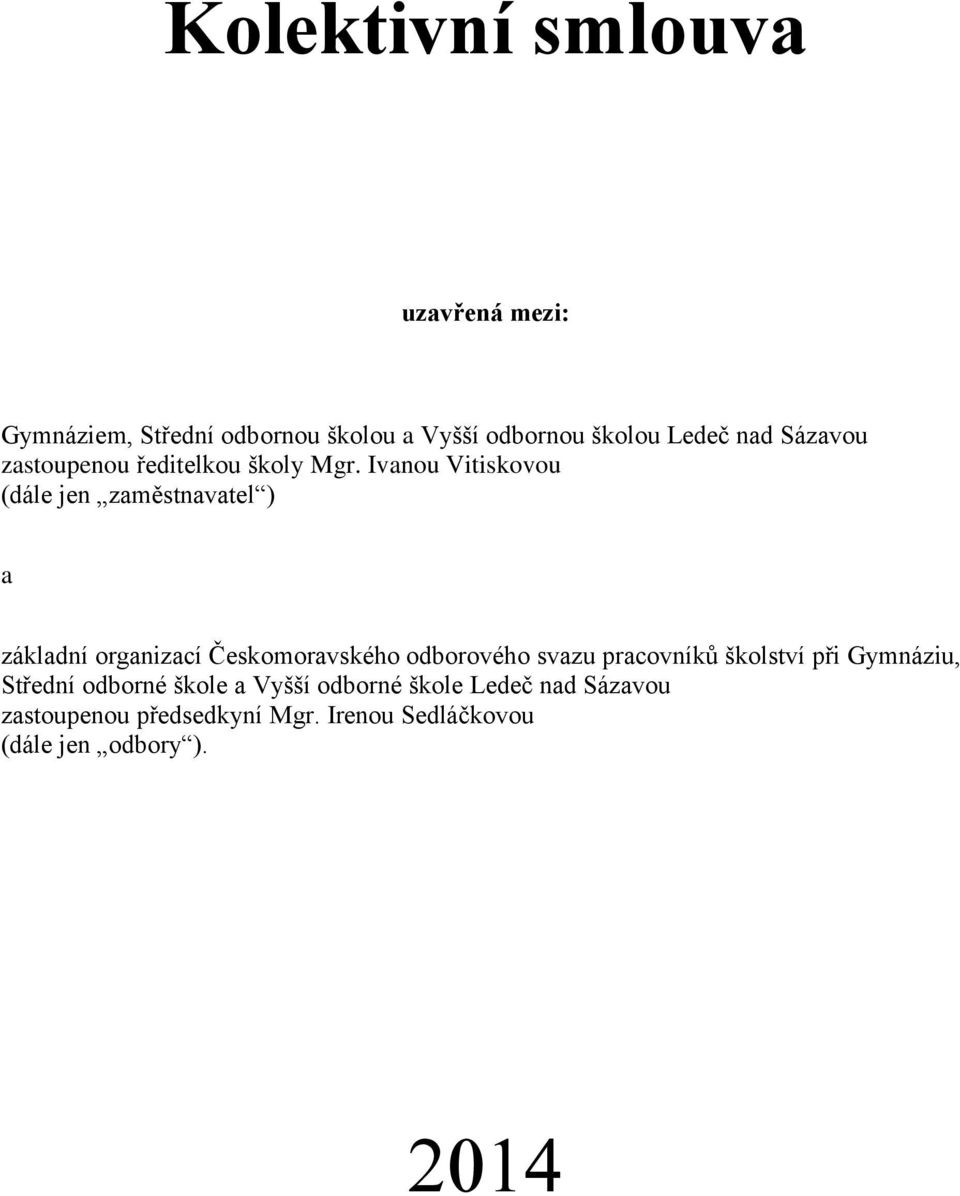 Ivanou Vitiskovou (dále jen zaměstnavatel ) a základní organizací Českomoravského odborového svazu