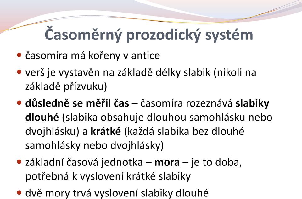 dlouhou samohlásku nebo dvojhlásku) a krátké (každá slabika bez dlouhé samohlásky nebo dvojhlásky)