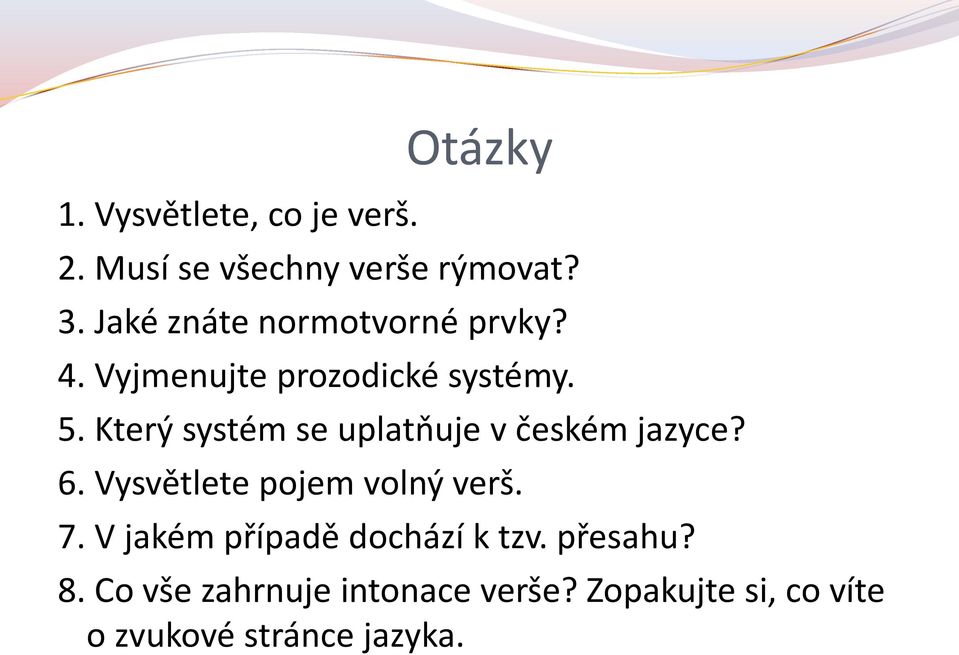 Který systém se uplatňuje v českém jazyce? 6. Vysvětlete pojem volný verš. 7.