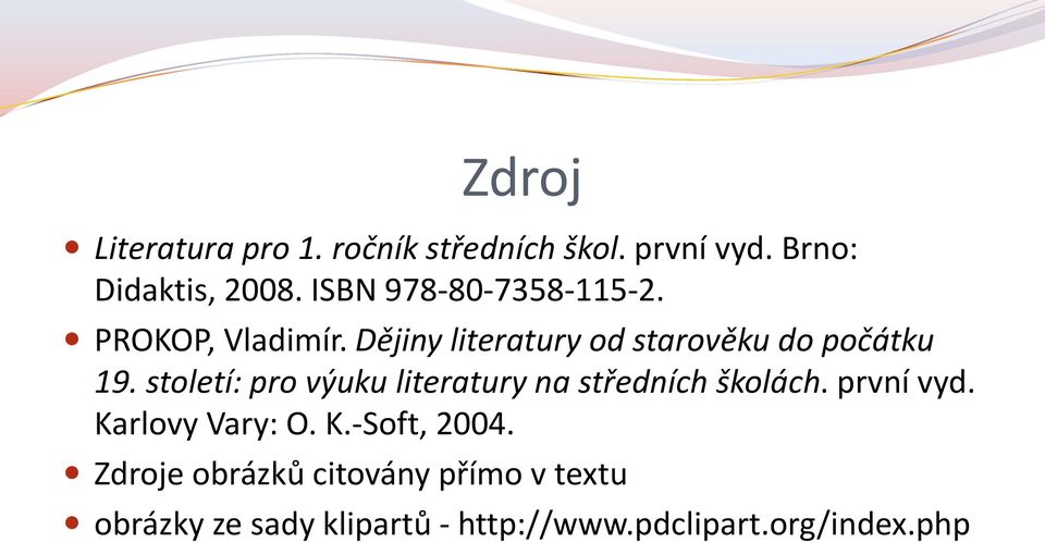 století: pro výuku literatury na středních školách. první vyd. Karlovy Vary: O. K.-Soft, 2004.