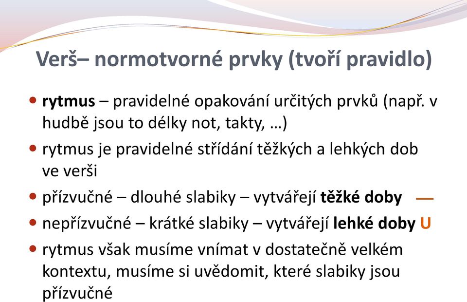 přízvučné dlouhé slabiky vytvářejí těžké doby nepřízvučné krátké slabiky vytvářejí lehké doby U