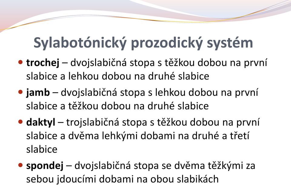 druhé slabice daktyl trojslabičná stopa s těžkou dobou na první slabice a dvěma lehkými dobami na