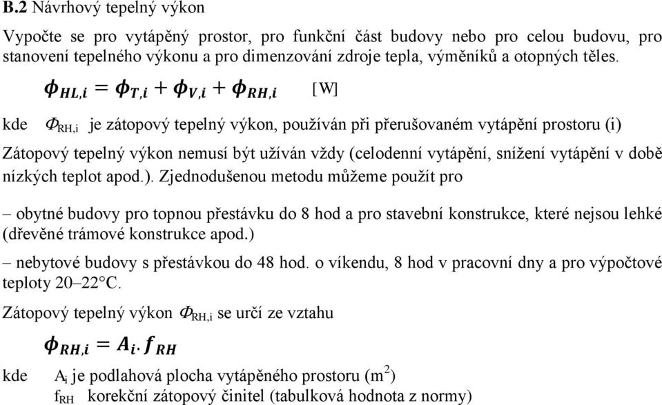 Zátopový tepelný výkon nemusí být užíván vždy (celodenní vytápění, snížení vytápění v době nízkých teplot apod.).