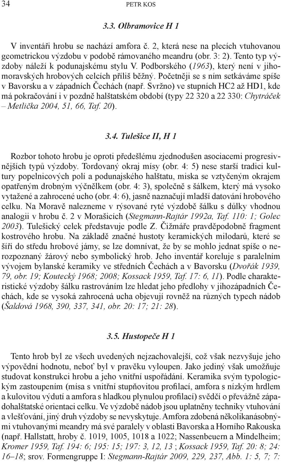 Početněji se s ním setkáváme spíše v Bavorsku a v západních Čechách (např.