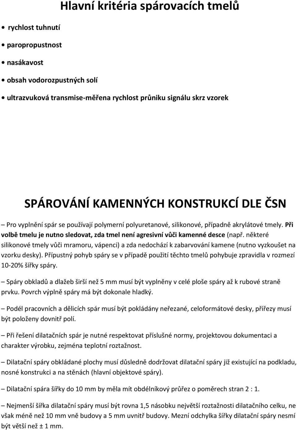 některé silikonové tmely vůči mramoru, vápenci) a zda nedochází k zabarvování kamene (nutno vyzkoušet na vzorku desky).