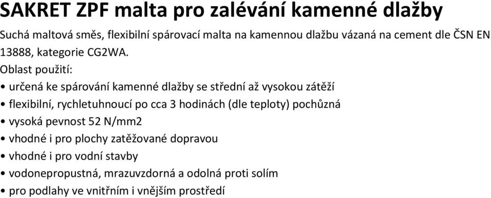 Oblast použití: určená ke spárování kamenné dlažby se střední až vysokou zátěží flexibilní, rychletuhnoucí po cca 3