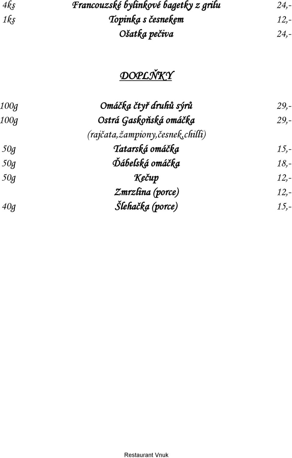 Gaskoňská omáčka 29,- (rajčata,žampiony,česnek,chilli) 50g Tatarská omáčka
