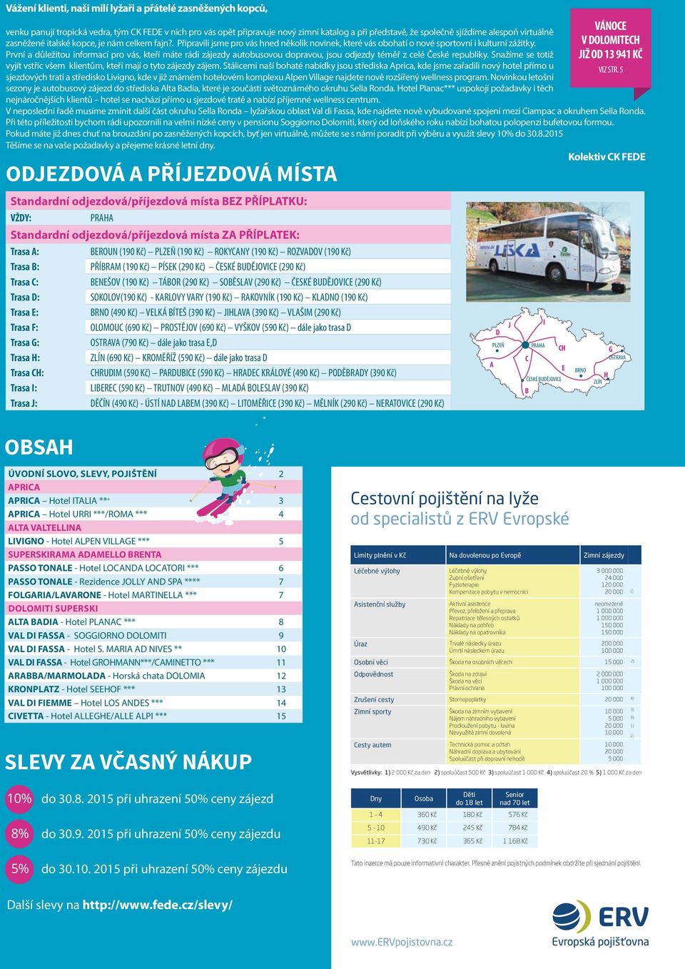 První a důležitou informací pro vás, kteří máte rádi zájezdy autobusovou dopravou, jsou odjezdy téměř z celé České republiky.