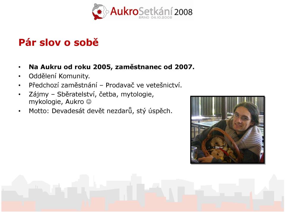 Předchozí zaměstnání Prodavač ve vetešnictví.