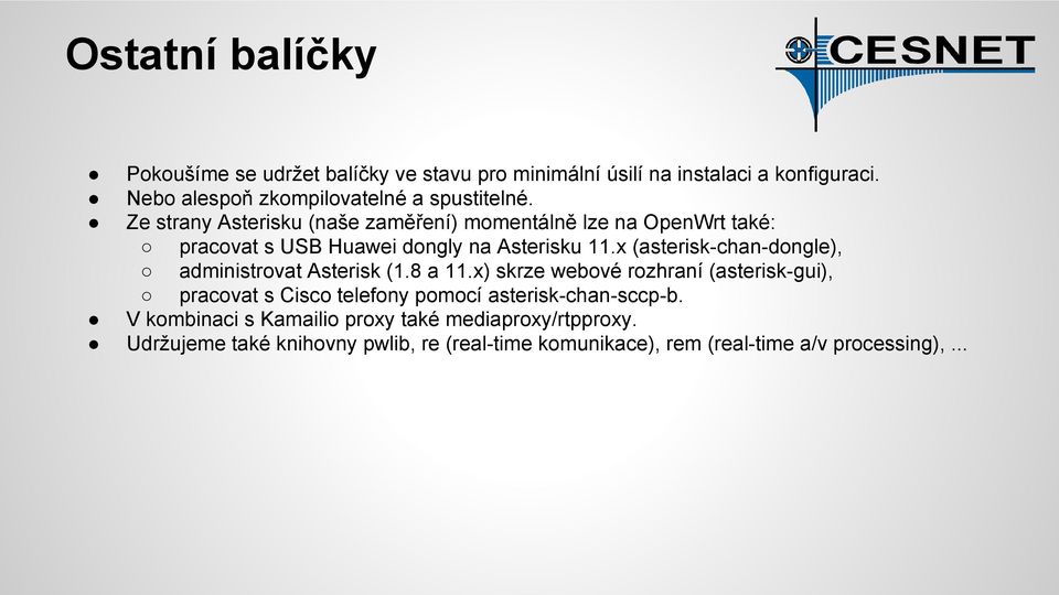 Ze strany Asterisku (naše zaměření) momentálně lze na OpenWrt také: pracovat s USB Huawei dongly na Asterisku 11.