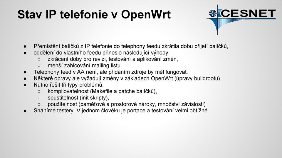 Telephony feed v AA není, ale přidáním zdroje by měl fungovat. Některé opravy ale vyžadují změny v základech OpenWrt (úpravy buildrootu).