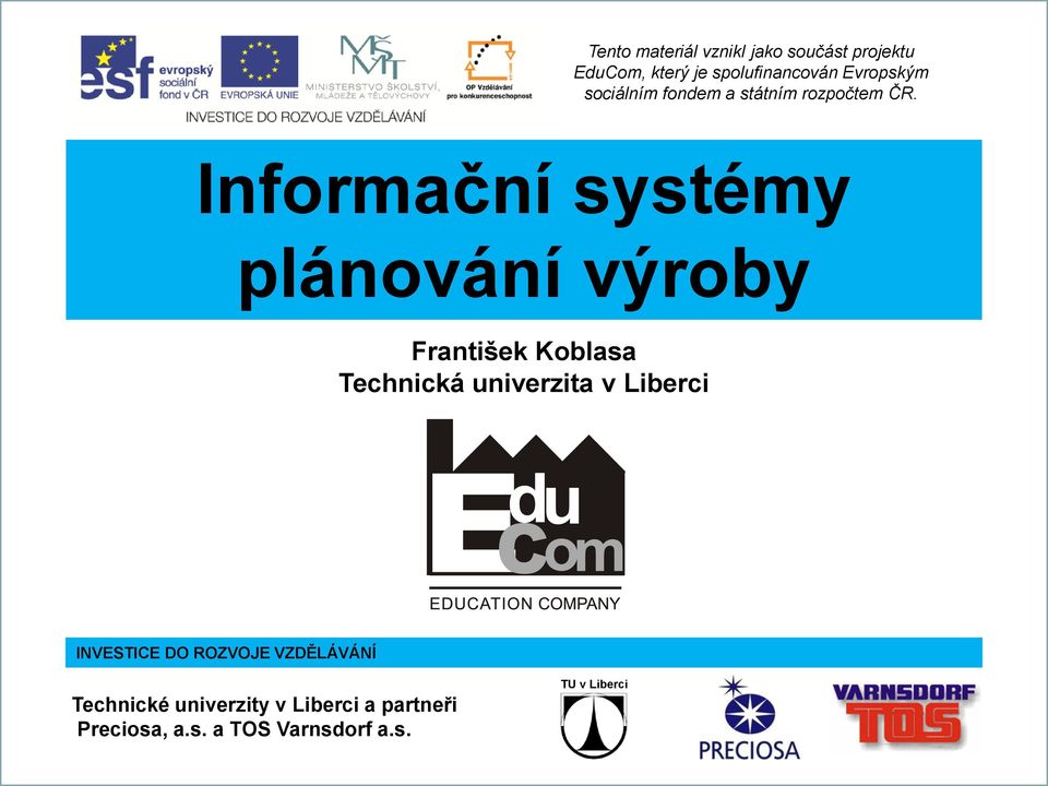 Informační systémy plánování výroby Technická univerzita v Liberci INVESTICE