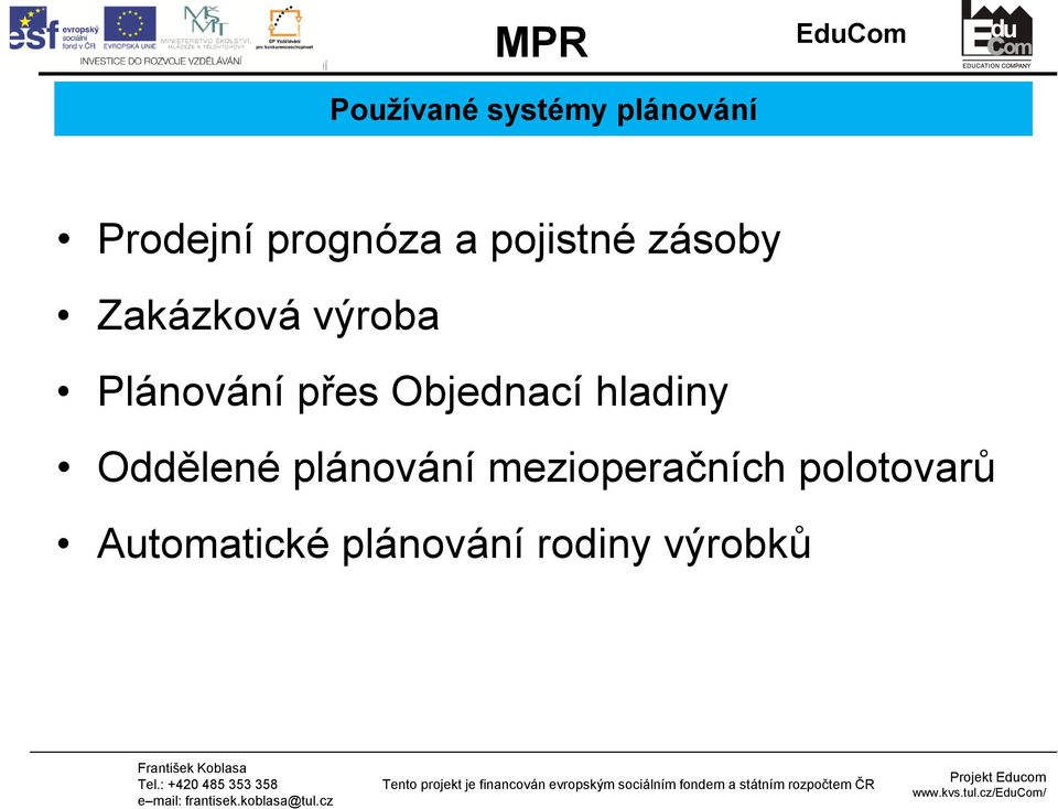 Zakázková výroba Plánování přes Objednací hladiny Oddělené