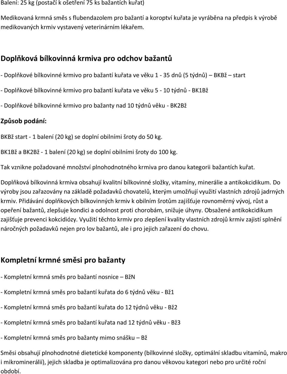 Doplňková bílkovinná krmiva pro odchov bažantů - Doplňkové bílkovinné krmivo pro bažantí kuřata ve věku 1-35 dnů (5 týdnů) BKBž start - Doplňkové bílkovinné krmivo pro bažantí kuřata ve věku 5-10