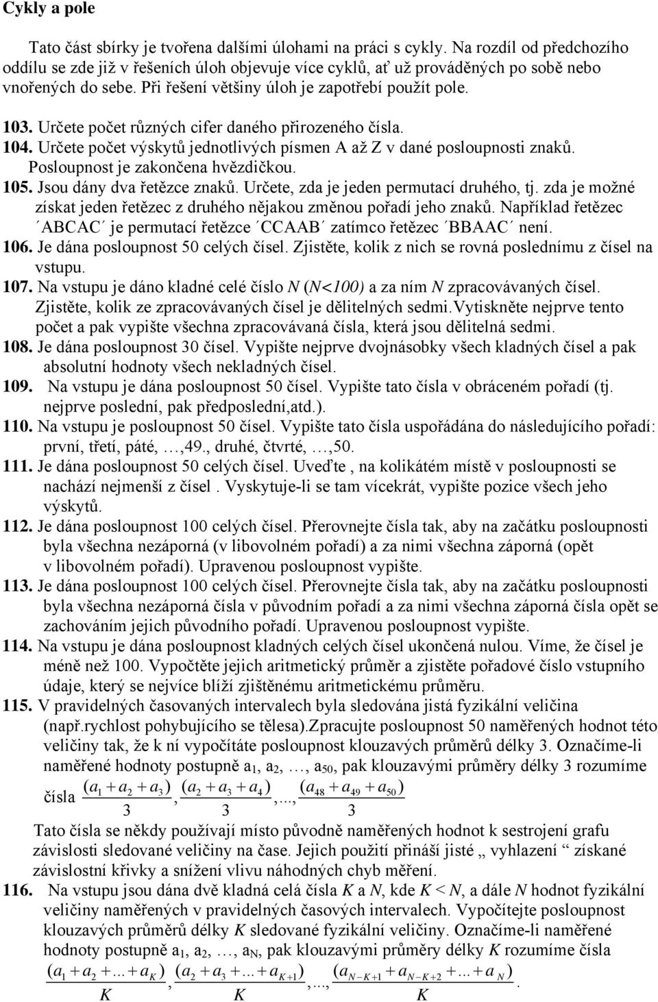 Určete počet různých cifer daného přirozeného čísla. 104. Určete počet výskytů jednotlivých písmen A až Z v dané posloupnosti znaků. Posloupnost je zakončena hvězdičkou. 105.