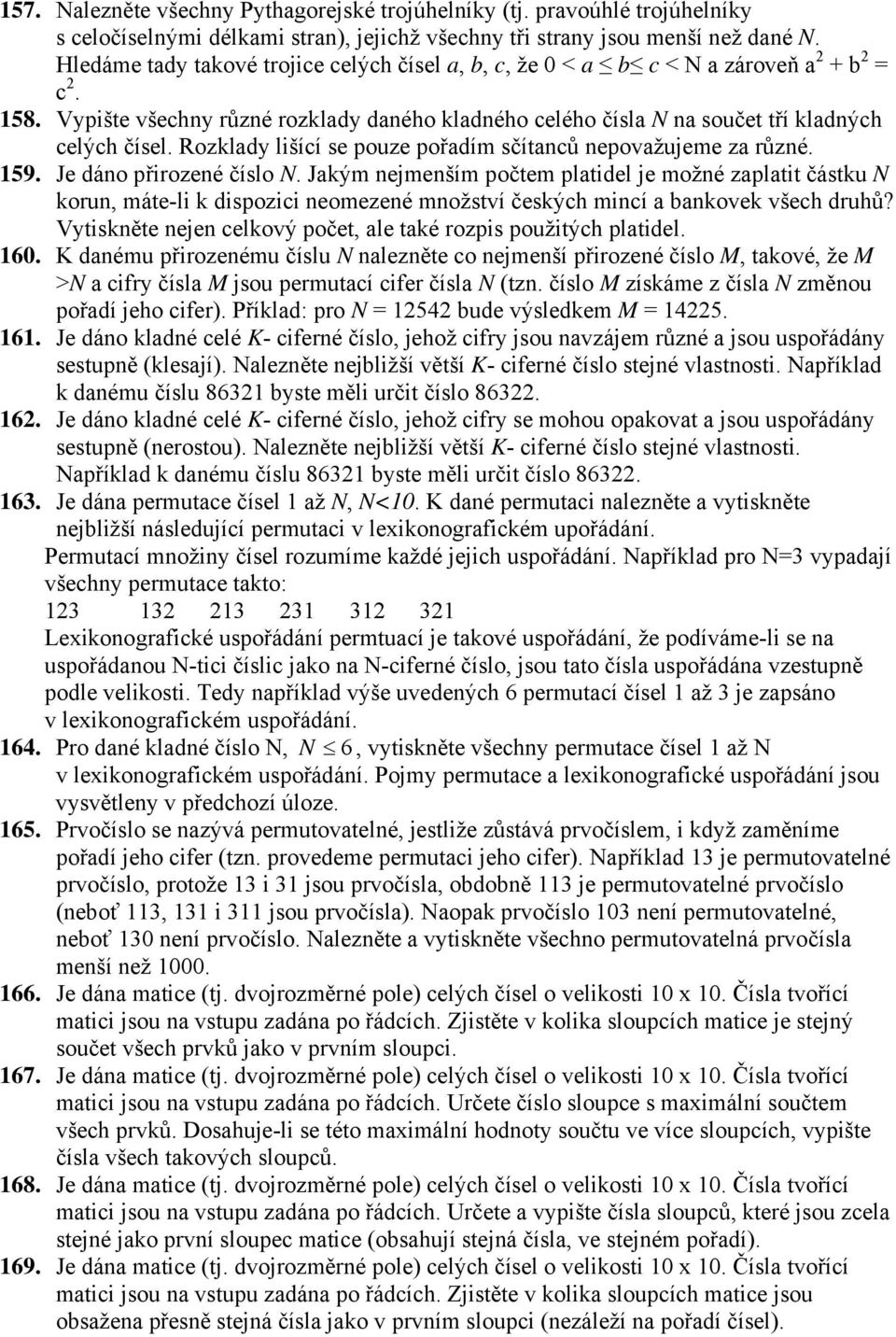 Rozklady lišící se pouze pořadím sčítanců nepovažujeme za různé. 159. Je dáno přirozené číslo N.