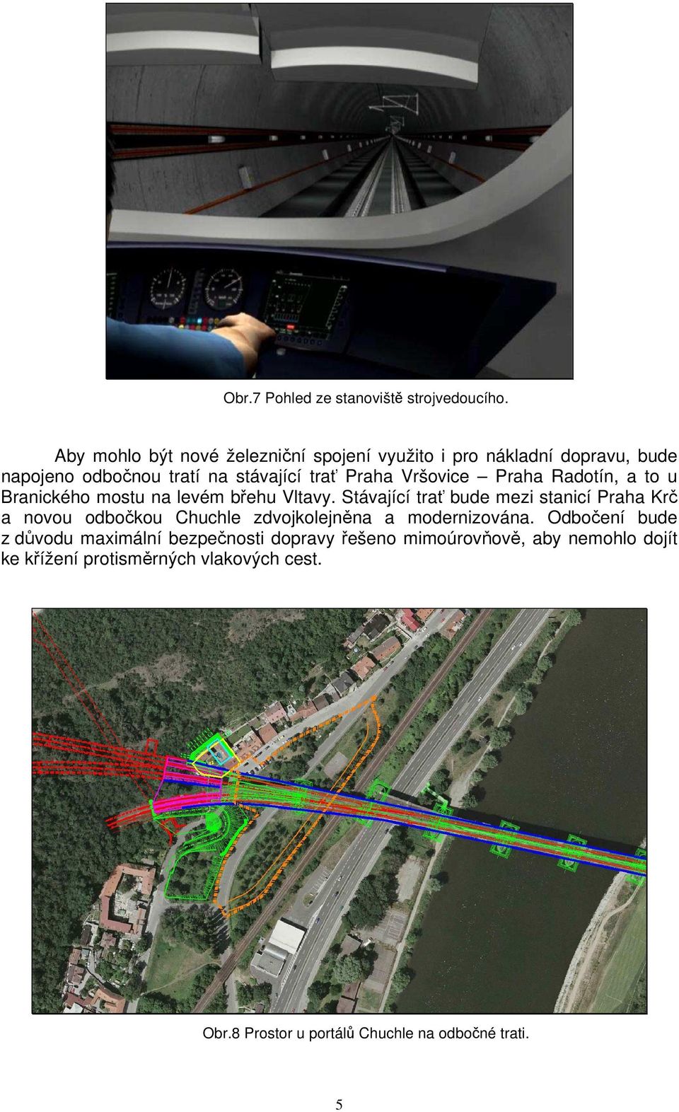 Vršovice Praha Radotín, a to u Branického mostu na levém břehu Vltavy.