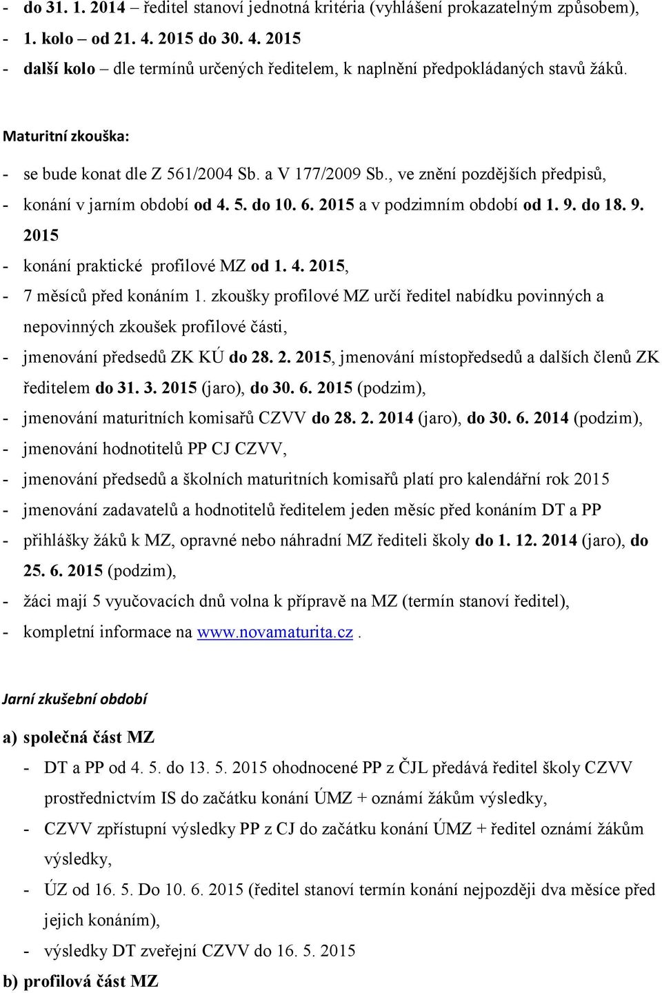 do 18. 9. 2015 - konání praktické profilové MZ od 1. 4. 2015, - 7 měsíců před konáním 1.