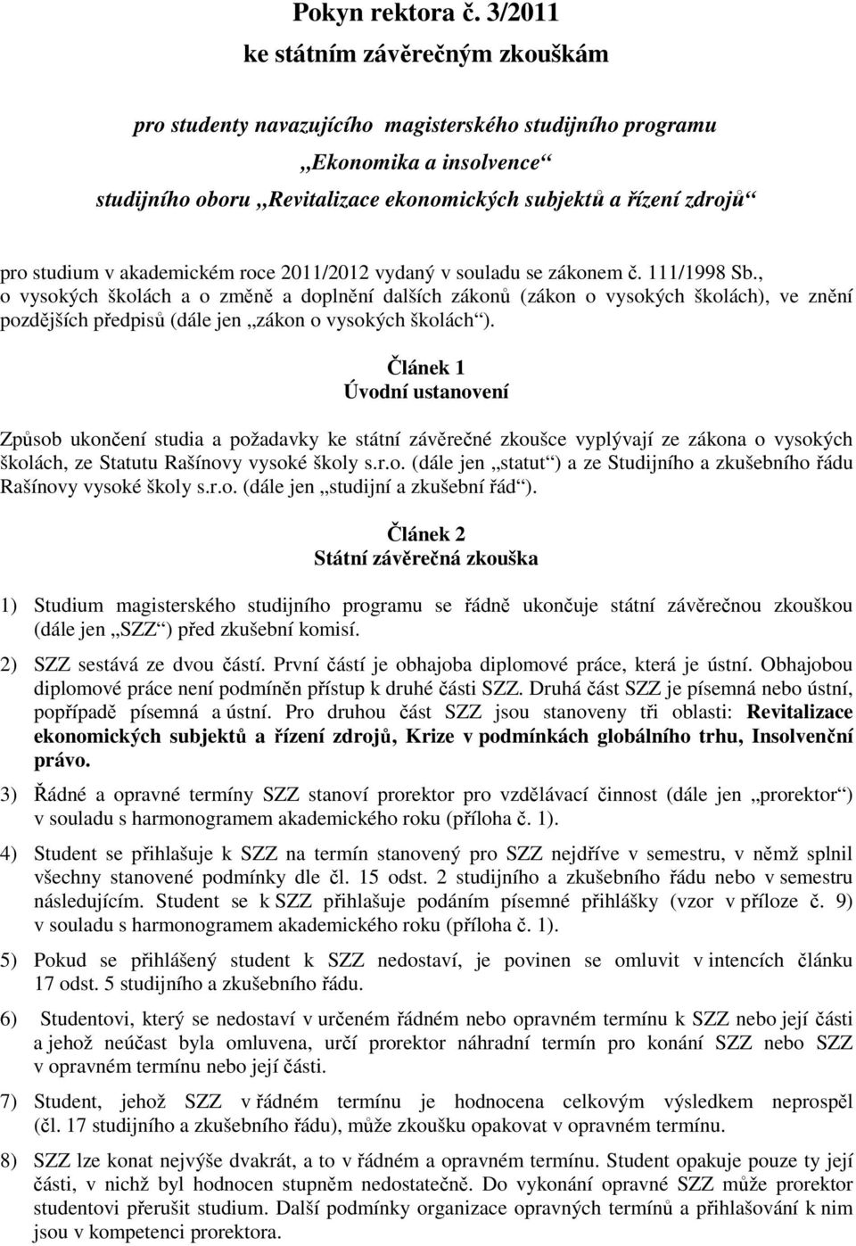 studium v akademickém roce 2011/2012 vydaný v souladu se zákonem č. 111/1998 Sb.
