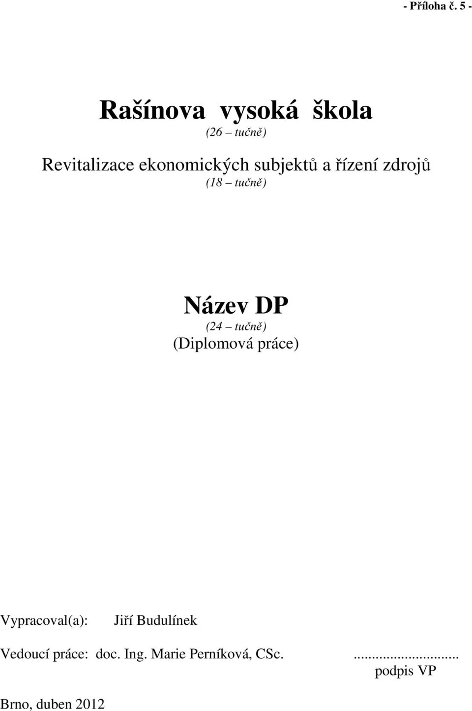 subjektů a řízení zdrojů (18 tučně) Název DP (24 tučně)