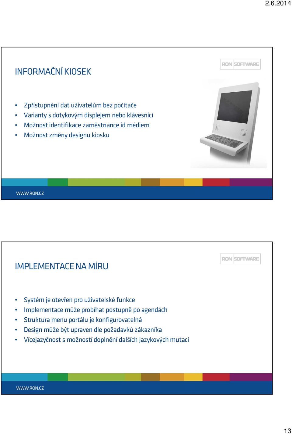 pro uživatelské funkce Implementace může probíhat postupně po agendách Struktura menu portálu je