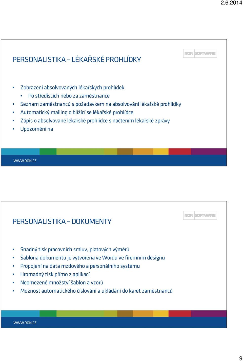 Upozornění na PERSONALISTIKA DOKUMENTY Snadný tisk pracovních smluv, platových výměrů Šablona dokumentu je vytvořena ve Wordu ve firemním designu Propojení