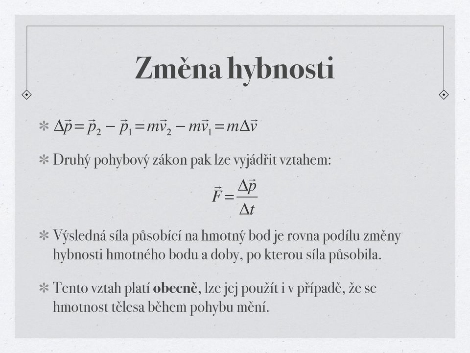 p Δt Výsledná síla působící na hmotný bod je rovna podílu změny hybnosti hmotného