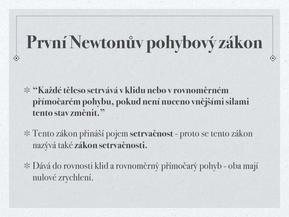 Tento zákon přináší pojem setrvačnost - proto se tento zákon nazývá také zákon