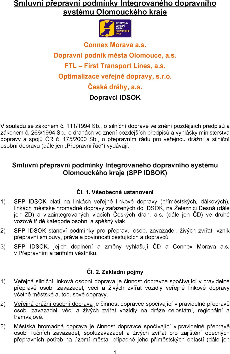 , o drahách ve znění pozdějších předpisů a vyhlášky ministerstva dopravy a spojů ČR č. 175/2000 Sb.