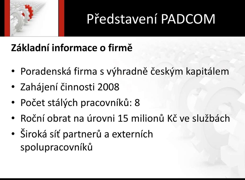 Počet stálých pracovníků: 8 Roční obrat na úrovni 15