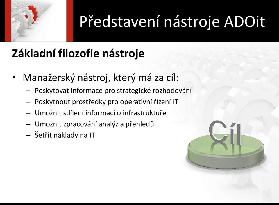 rozhodování Poskytnout prostředky pro operativní řízení IT Umožnit