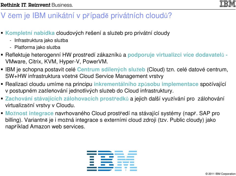 dodavatelů - VMware, Citrix, KVM, Hyper-V, PowerVM. IBM je schopna postavit celé Centrum sdílených služeb (Cloud) tzn.