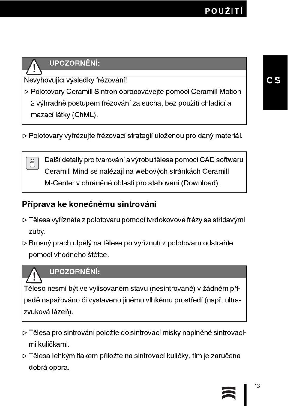 Polotovary vyfrézujte frézovací strategií uloženou pro daný materiál.