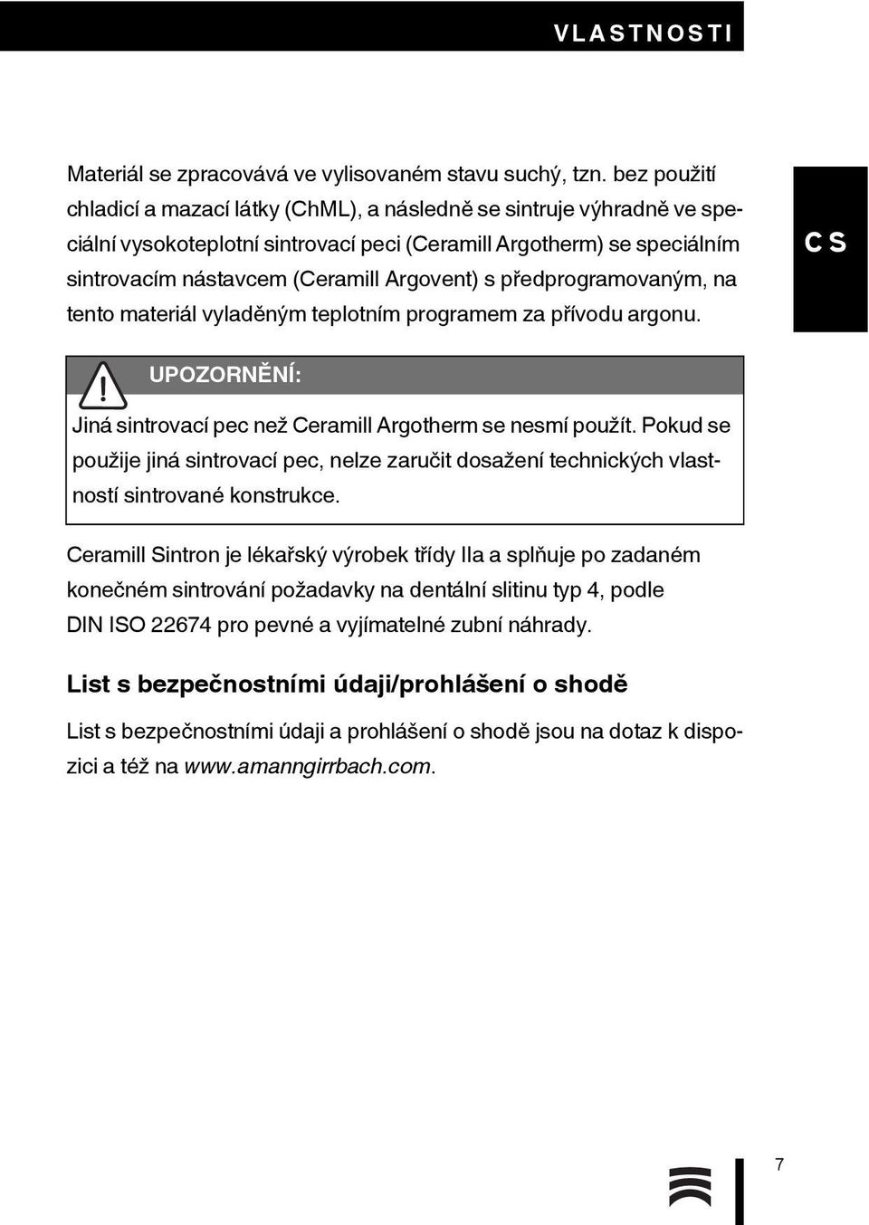 předprogramovaným, na tento materiál vyladěným teplotním programem za přívodu argonu. UPOZORNĚNÍ: Jiná sintrovací pec než Ceramill Argotherm se nesmí použít.