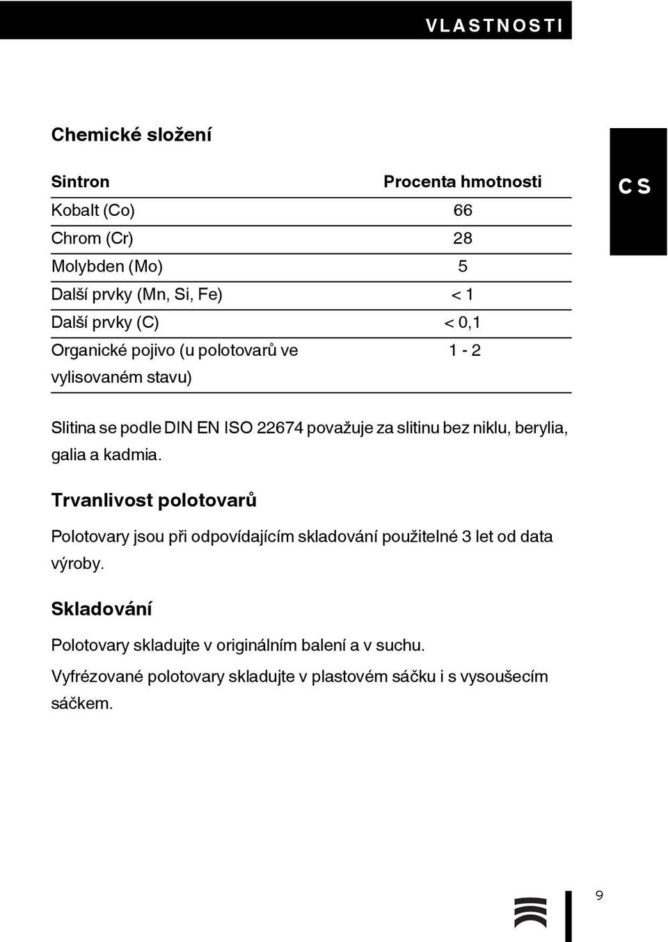 niklu, berylia, galia a kadmia. Trvanlivost polotovarů Polotovary jsou při odpovídajícím skladování použitelné 3 let od data výroby.