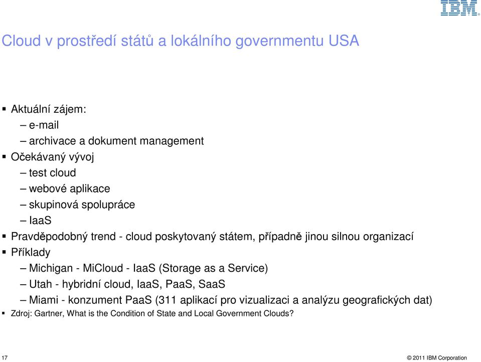 Příklady Michigan - MiCloud - IaaS (Storage as a Service) Utah - hybridní cloud, IaaS, PaaS, SaaS Miami - konzument PaaS (311