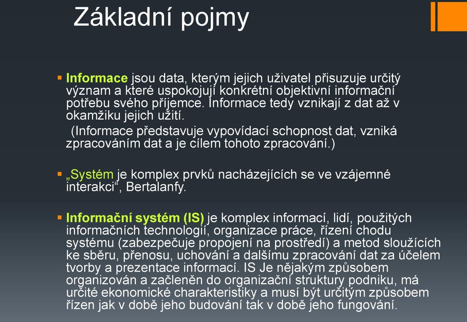 ) Systém je komplex prvků nacházejících se ve vzájemné interakci, Bertalanfy.