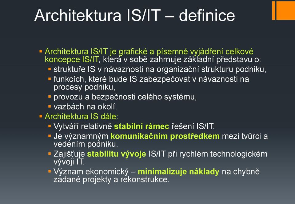 celého systému, vazbách na okolí. Architektura IS dále: Vytváří relativně stabilní rámec řešení IS/IT.