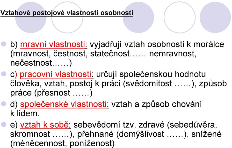 postoj k práci (svědomitost ), způsob práce (přesnost ) d) společenské vlastnosti: vztah a způsob chování k lidem.