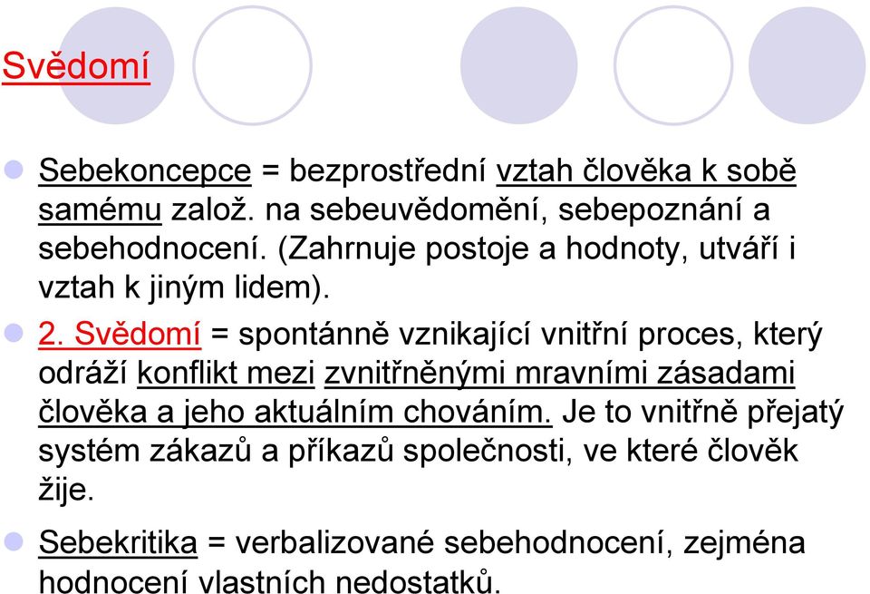 Svědomí = spontánně vznikající vnitřní proces, který odráží konflikt mezi zvnitřněnými mravními zásadami člověka a jeho