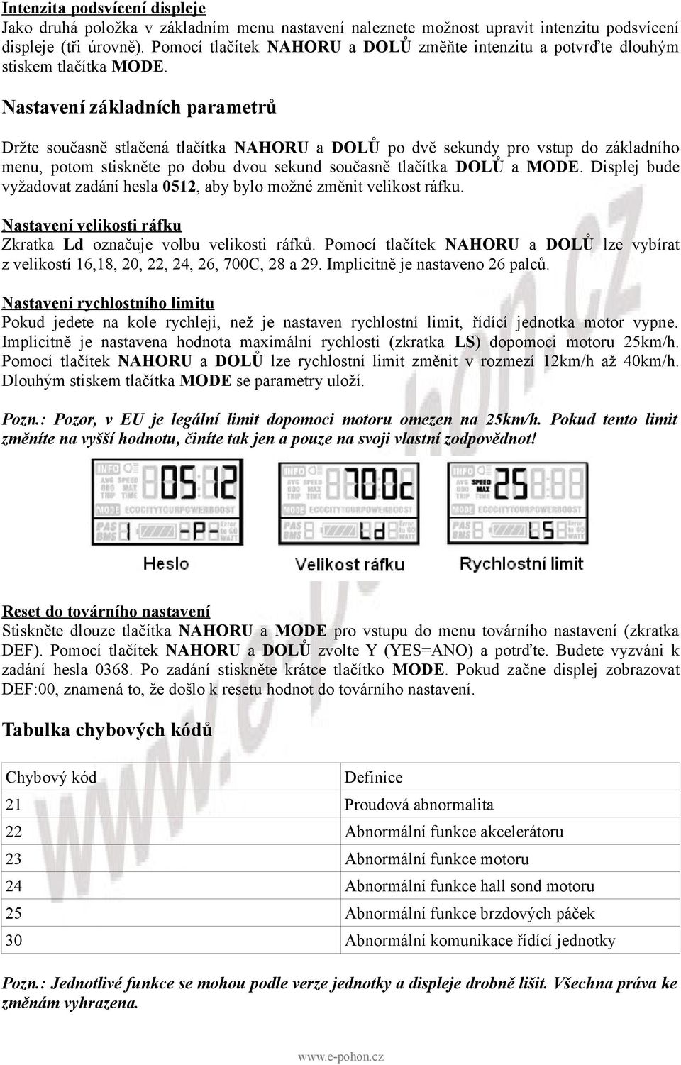 Nastavení základních parametrů Držte současně stlačená tlačítka NAHORU a DOLŮ po dvě sekundy pro vstup do základního menu, potom stiskněte po dobu dvou sekund současně tlačítka DOLŮ a MODE.